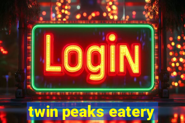 twin peaks eatery